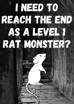 I need to reach the end as a Level 1 Rat Monster_.png